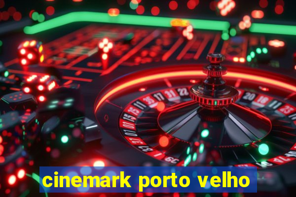cinemark porto velho